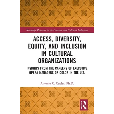 Access, Diversity, Equity and Inclusion in Cultural Organizations: Insights from the Careers of Executive Opera Managers of Color in the US