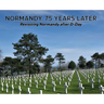 Normandy, 75 Years Later: Revisiting Normandy after D-Day