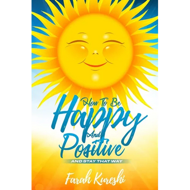 How To Be Happy And Positive: And Keep It That Way