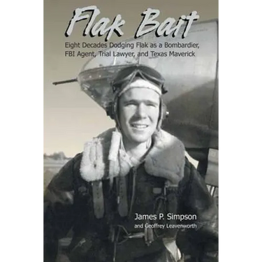 Flak Bait: Eight Decades Dodging Flak as a Bombardier, FBI Agent, Trial Lawyer, and Texas Maverick