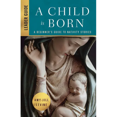 A Child Is Born Leader Guide: A Beginner's Guide to Nativity Stories