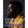 Chadwick Boseman: Forever Our King 1976-2020