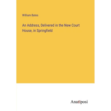 An Address, Delivered in the New Court House, in Springfield