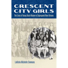 Crescent City Girls: The Lives of Young Black Women in Segregated New Orleans