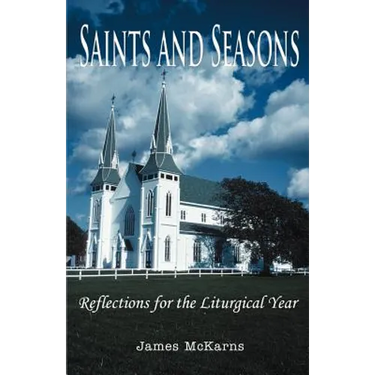 Saints and Seasons: Reflections for the Liturgical Year