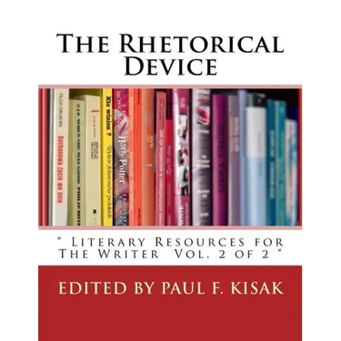 The Rhetorical Device: " Literary Resources for The Writer Vol. 2 of 2 "
