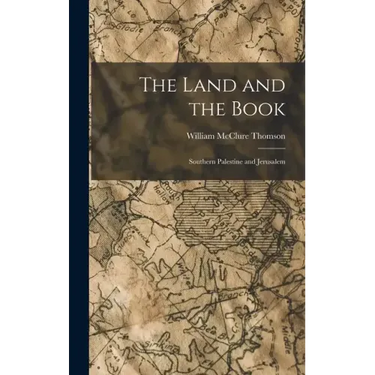 The Land and the Book: Southern Palestine and Jerusalem