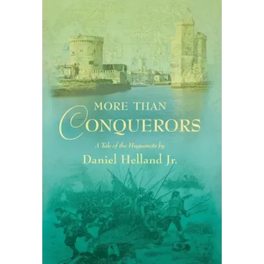 More Than Conquerors: A Tale of the Huguenots