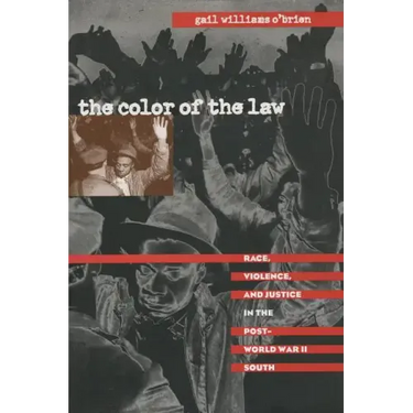 The Color of the Law: Race, Violence, and Justice in the Post-World War II South