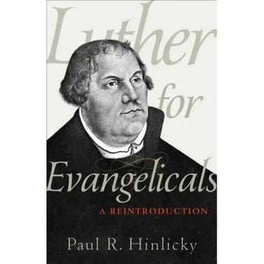 Luther for Evangelicals: A Reintroduction