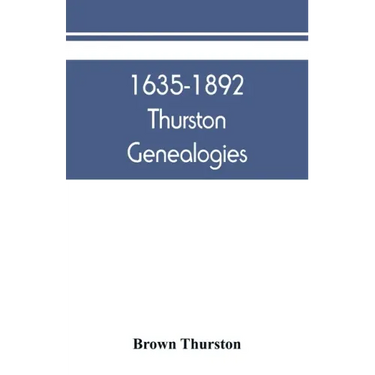 1635-1892 Thurston genealogies
