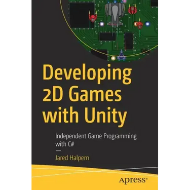 Developing 2D Games with Unity: Independent Game Programming with C#