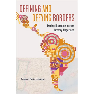 Defining and Defying Borders: Tracing Hispanism Across Literary Magazines