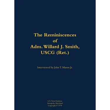 The Reminiscences of Adm. Willard J. Smith, USCG (Ret.): 1910-2000