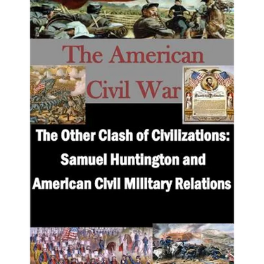 The Other Clash of Civilizations - Samuel Huntington and American Civil Military