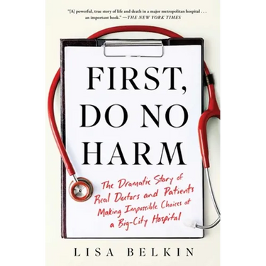 First, Do No Harm: The Dramatic Story of Real Doctors and Patients Making Impossible Choices at a Big-City Hospital