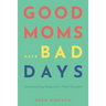 Good Moms Have Bad Days: Understanding Postpartum Mood Disorders