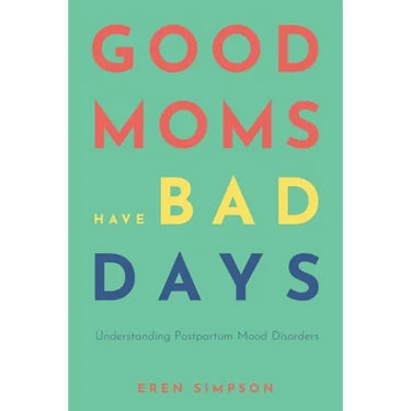 Good Moms Have Bad Days: Understanding Postpartum Mood Disorders