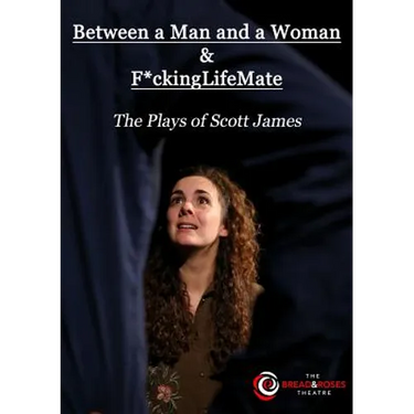 Between a Man and a Woman & F*ckingLifeMate: The Plays of Scott James