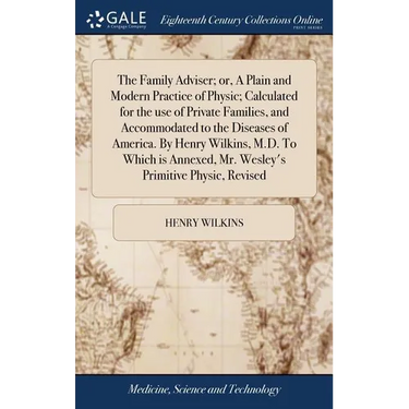 The Family Adviser; or, A Plain and Modern Practice of Physic; Calculated for the use of Private Families, and Accommodated to the Diseases of America