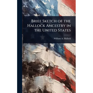 Brief Sketch of the Hallock Ancestry in the United States