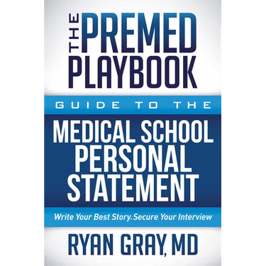 The Premed Playbook Guide to the Medical School Personal Statement: Everything You Need to Successfully Apply