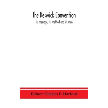 The Keswick convention: its message, its method and its men