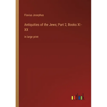 Antiquities of the Jews; Part 2, Books XI - XX: in large print
