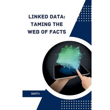 Linked Data: Taming the Web of Facts