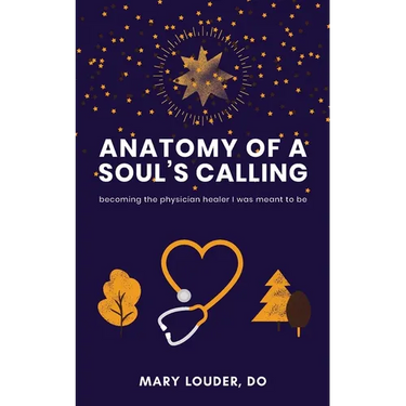 Anatomy of a Soul's Calling: becoming the physician healer I was meant to be