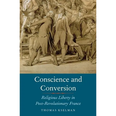 Conscience and Conversion: Religious Liberty in Post-Revolutionary France