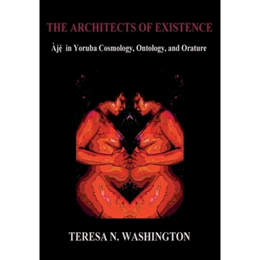 The Architects of Existence: Aje in Yoruba Cosmology, Ontology, and Orature