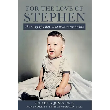 For the Love of Stephen: The Story of a Boy Who Was Never Broken