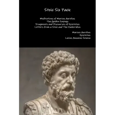 Stoic Six Pack: Meditations of Marcus Aurelius The Golden Sayings Fragments and Discourses of Epictetus Letters from a Stoic and The Enchiridion