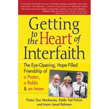 Getting to Heart of Interfaith: The Eye-Opening, Hope-Filled Friendship of a Pastor, a Rabbi & an Imam