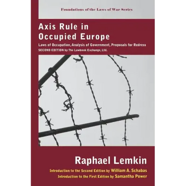 Axis Rule in Occupied Europe: Laws of Occupation, Analysis of Government, Proposals for Redress. Second Edition by the Lawbook Exchange, Ltd.