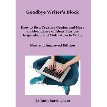 Goodbye Writer's Block: How to Be a Creative Genius and Have an Abundance of Ideas Plus the Inspiration and Motivation to Write