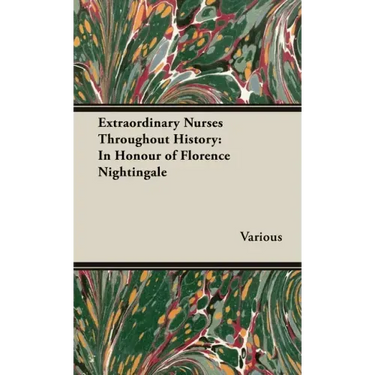 Extraordinary Nurses Throughout History;In Honour of Florence Nightingale