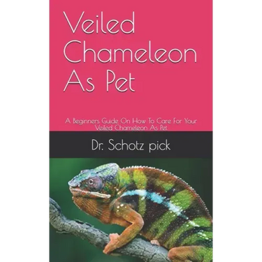 Veiled Chameleon As Pet: A Beginners Guide On How To Care For Your Veiled Chameleon As Pet