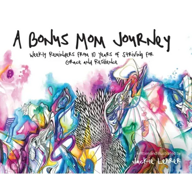 A Bonus Mom Journey: Weekly Reminders From 10 Years of Striving for Grace and Resilience