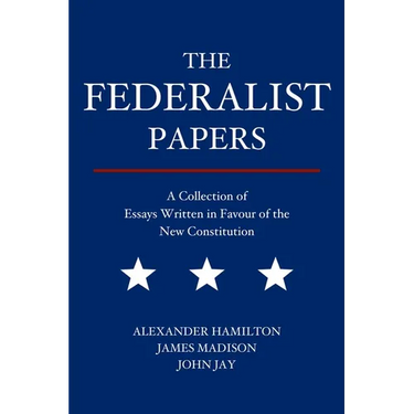 The Federalist Papers: A Collection of Essays Written in Favour of the New Constitution