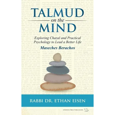 Talmud on the Mind: Exploring Chazal and Practical Psychology to Live a Better Life