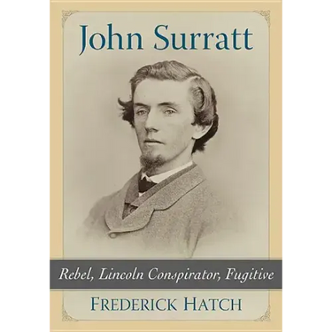 John Surratt: Rebel, Lincoln Conspirator, Fugitive