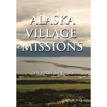 Alaska Village Missions: The First 50 Years