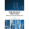 Crime and Fear in Public Places: Towards Safe, Inclusive and Sustainable Cities