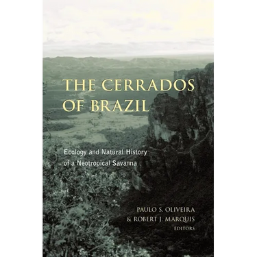 The Cerrados of Brazil: Ecology and Natural History of a Neotropical Savanna