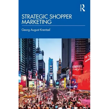 Strategic Shopper Marketing: Driving Shopper Conversion by Connecting the Route to Purchase with the Route to Market