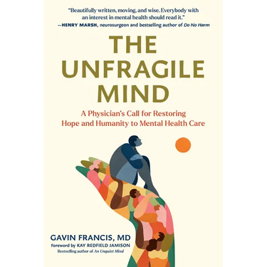 The Unfragile Mind: A Physician's Call for Restoring Hope and Humanity to Mental Health Care