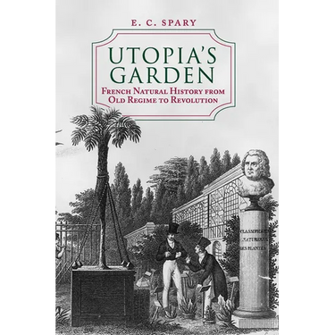 Utopia's Garden: French Natural History from Old Regime to Revolution