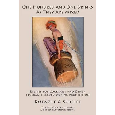 One Hundred and One Drinks As They Are Mixed: Recipes for Cocktails and Other Beverages Served During Prohibition
